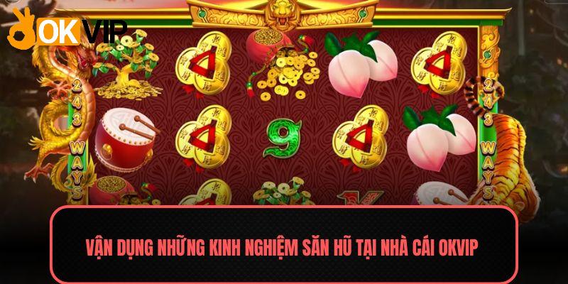 Vận dụng những kinh nghiệm săn hũ tại nhà cái OKVIP